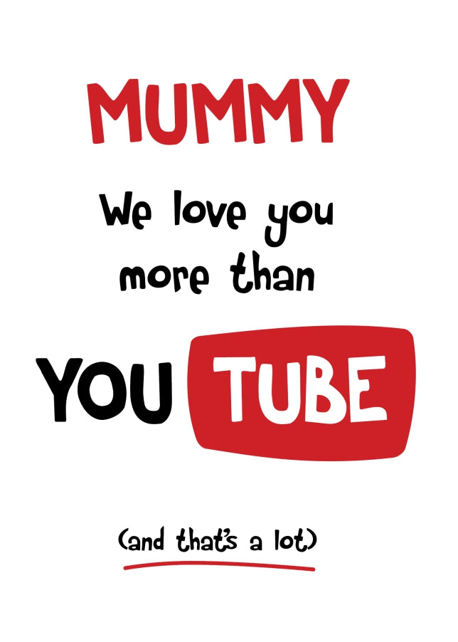 Mummy Birthday Card - We Love You More Than YouTube