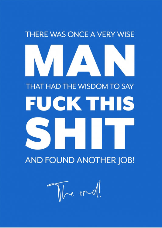 Funny Leaving Card - A Wise Man Said Fuck This Shit and Found Another Job!