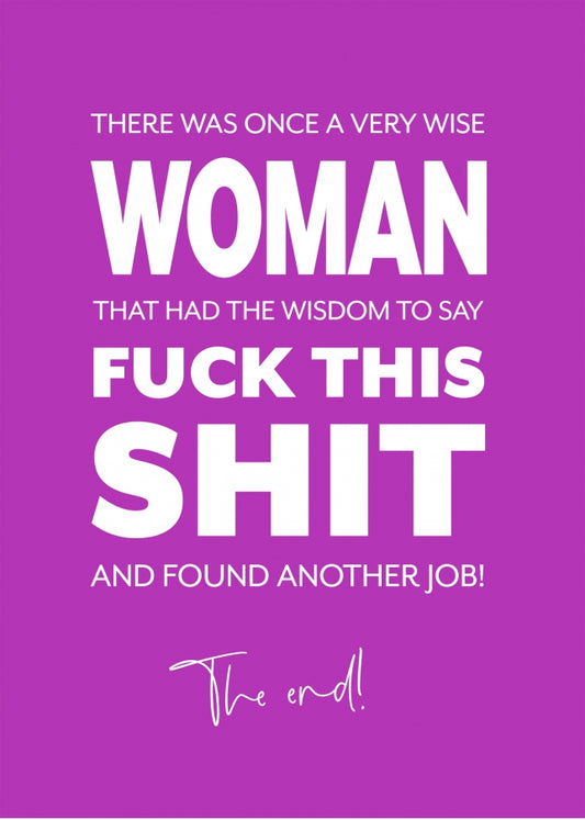 Funny Leaving Card - A Wise Woman Said Fuck This Shit and Found Another Job!