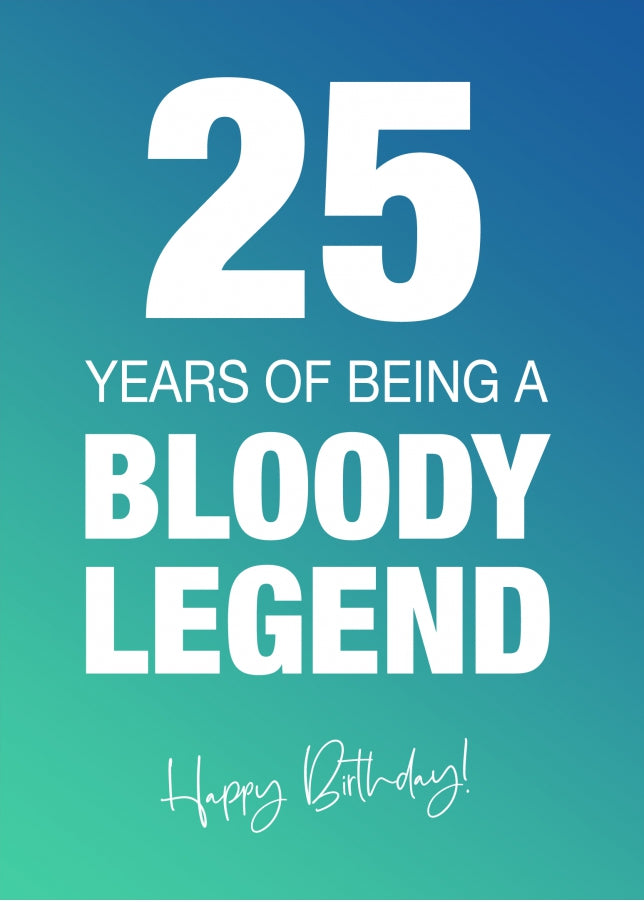 Funny 25th Birthday Cards for Men & Women - Bloody Legend - Joke Happy Birthday Card