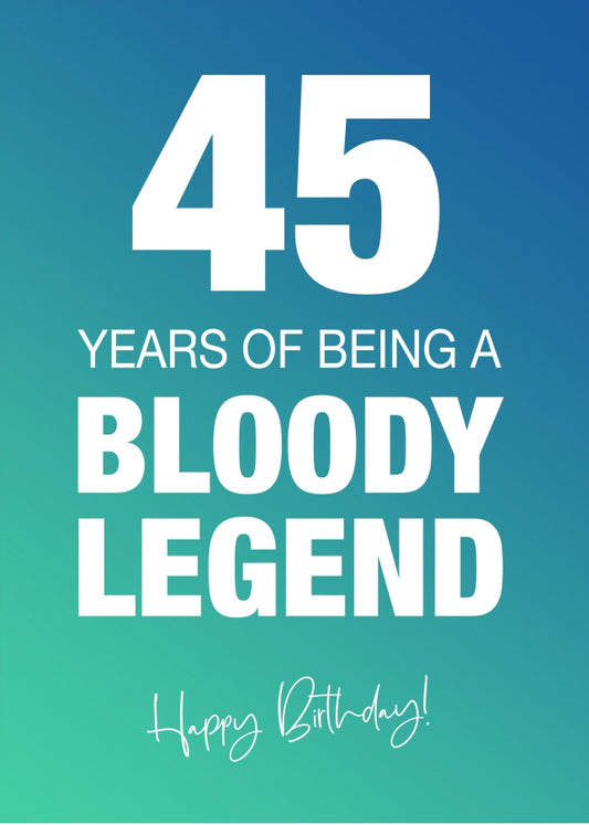 Funny 45th Birthday Cards for Men & Women - Bloody Legend - Joke Happy Birthday Card