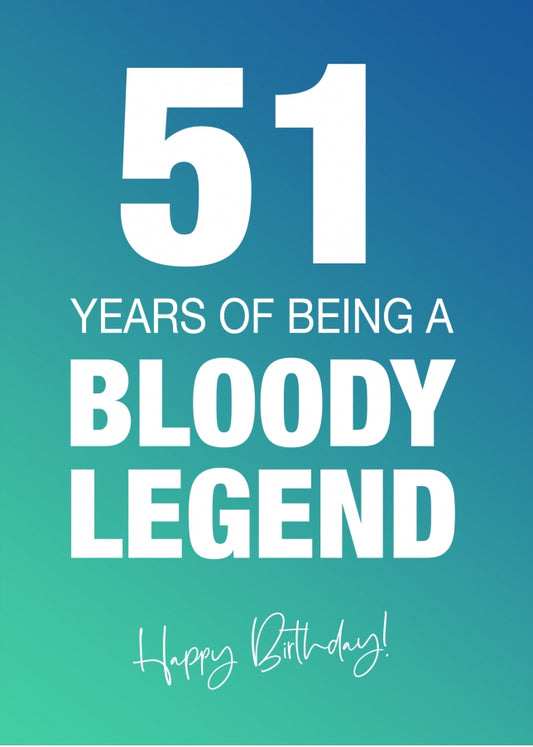 Funny 51st Birthday Cards for Men & Women - Bloody Legend - Joke Happy Birthday Card