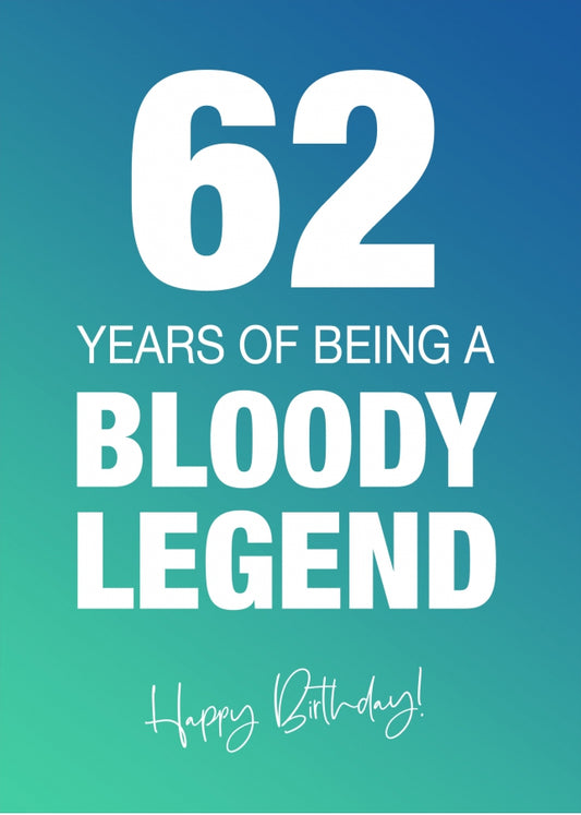 Funny 62nd Birthday Cards for Men & Women - Bloody Legend - Joke Happy Birthday Card