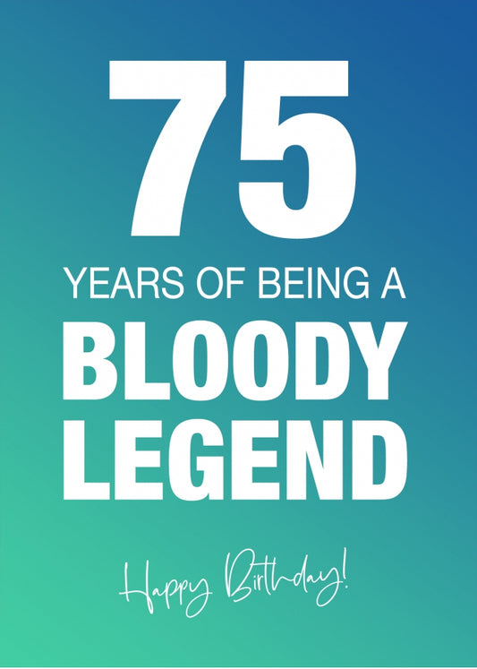 Funny 75th Birthday Cards for Men & Women - Bloody Legend - Joke Happy Birthday Card