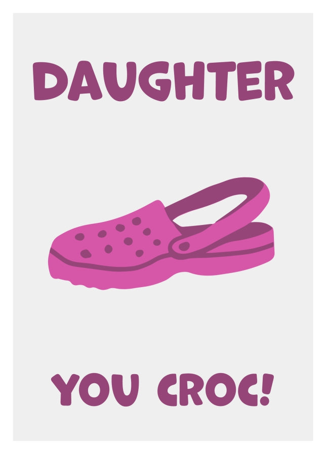 Funny Daughter Birthday Card - You Croc! The Happy Birthday Daughter Card