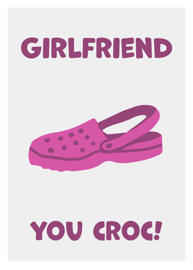 Funny Girlfriend Birthday Card - You Croc! The Happy Birthday Girlfriend Card