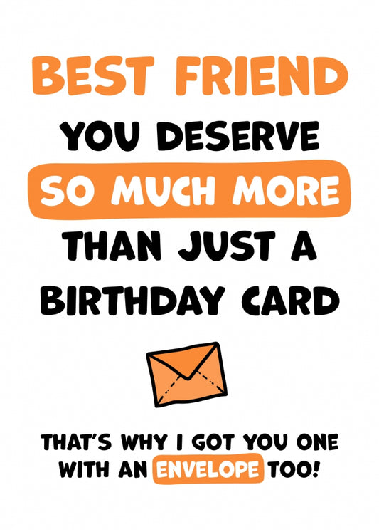 Best Friend Birthday Card - You Deserve More Than Just A Birthday Card