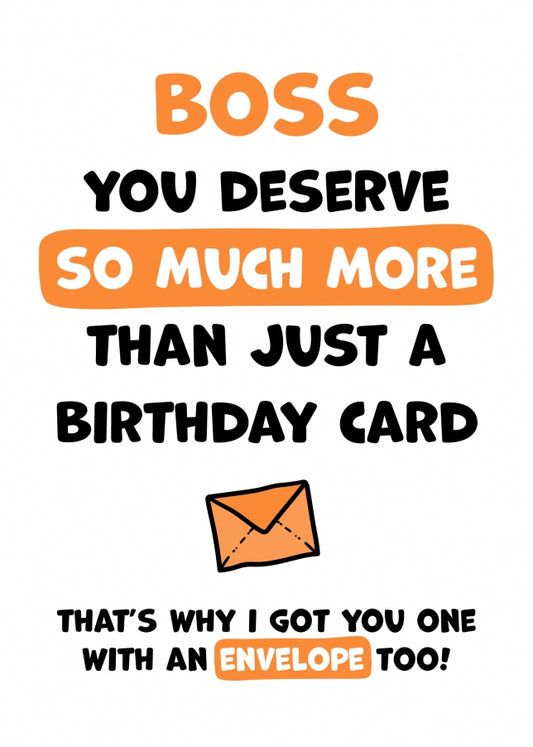 Boss Birthday Card - You Deserve More Than Just A Birthday Card