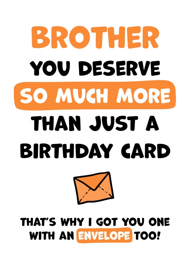 Brother Birthday Card - You Deserve More Than Just A Birthday Card