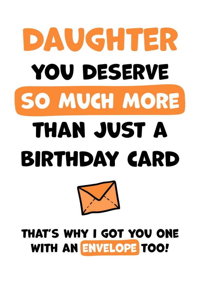 Daughter Birthday Card - You Deserve More Than Just A Birthday Card