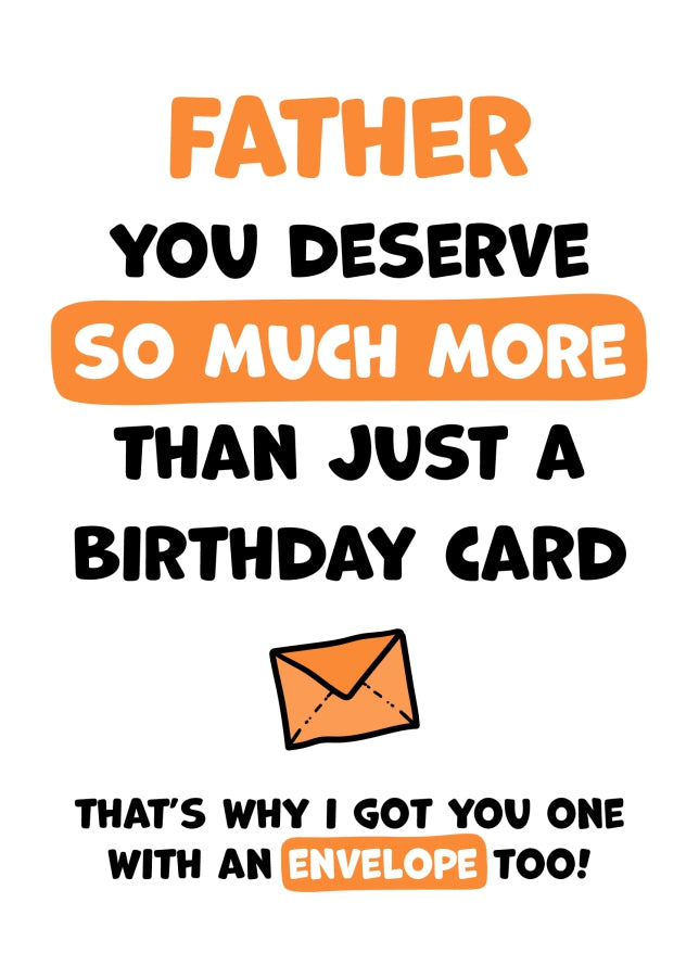 Father Birthday Card - You Deserve More Than Just A Birthday Card