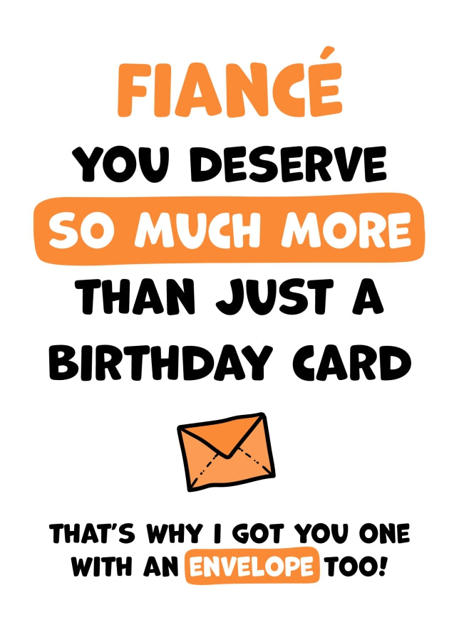 Fiance Birthday Card - You Deserve More Than Just A Birthday Card