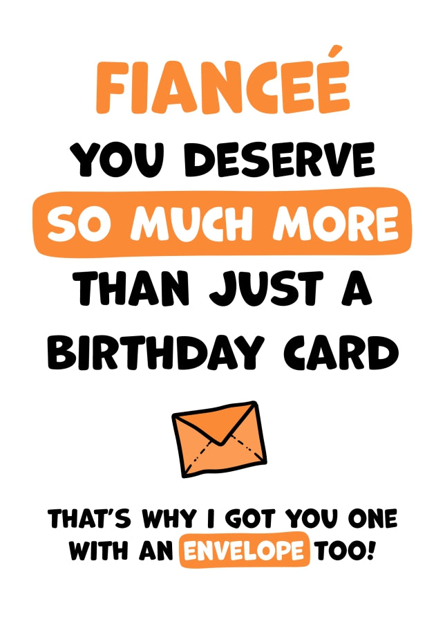 Fiancee Birthday Card - You Deserve More Than Just A Birthday Card