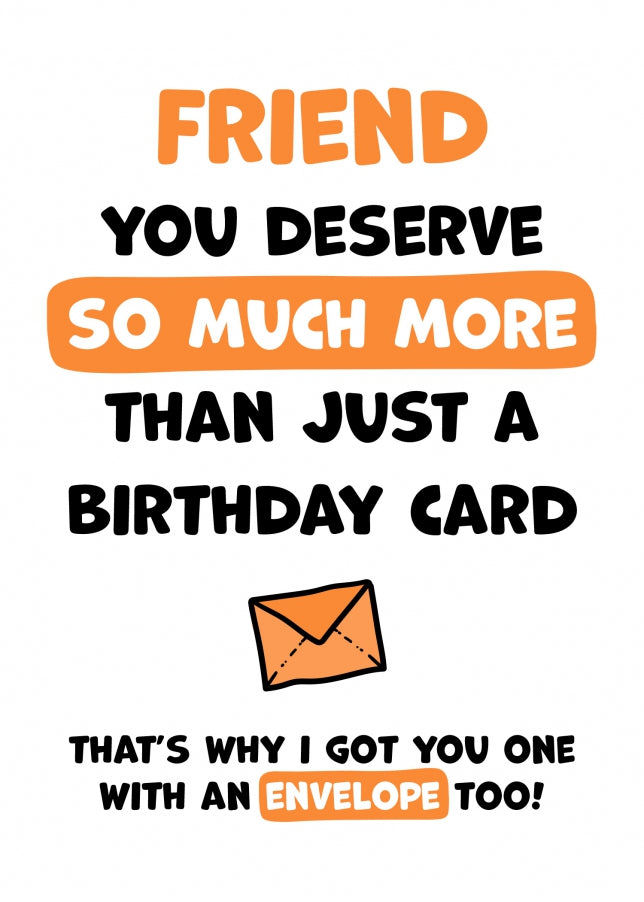 Friend Birthday Card - You Deserve More Than Just A Birthday Card