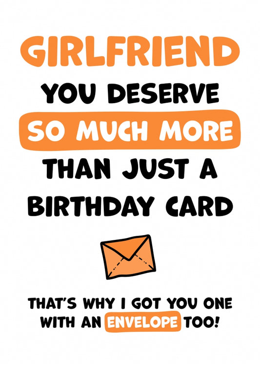 Girlfriend Birthday Card - You Deserve More Than Just A Birthday Card