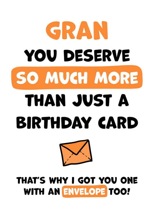 Gran Birthday Card - You Deserve More Than Just A Birthday Card