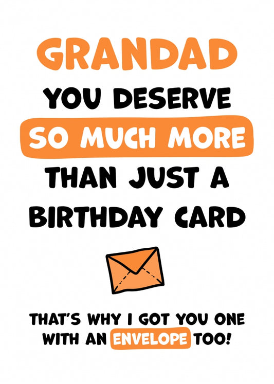 Grandad Birthday Card - You Deserve More Than Just A Birthday Card