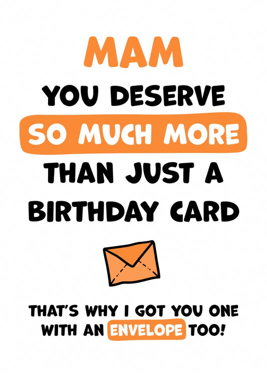 Mam Birthday Card - You Deserve More Than Just A Birthday Card