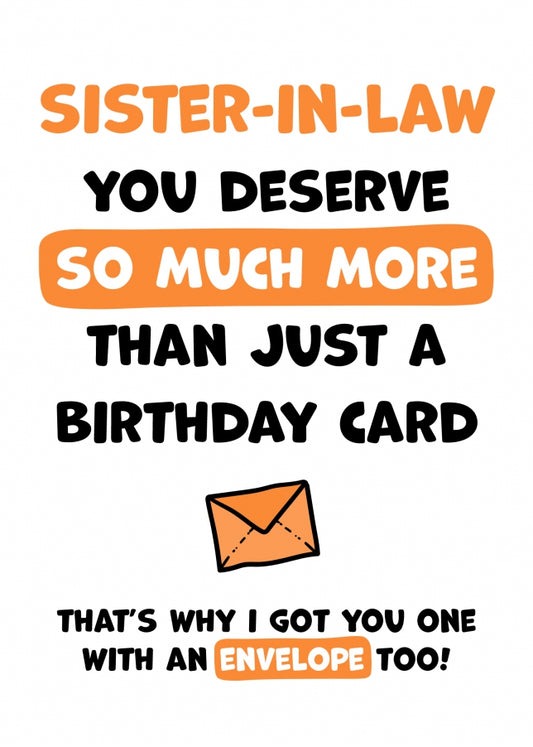 Sister-in-Law Birthday Card - You Deserve More Than Just A Birthday Card