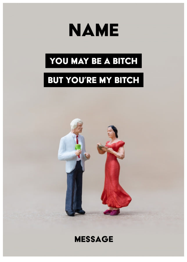 Personalised You're My Bitch Card