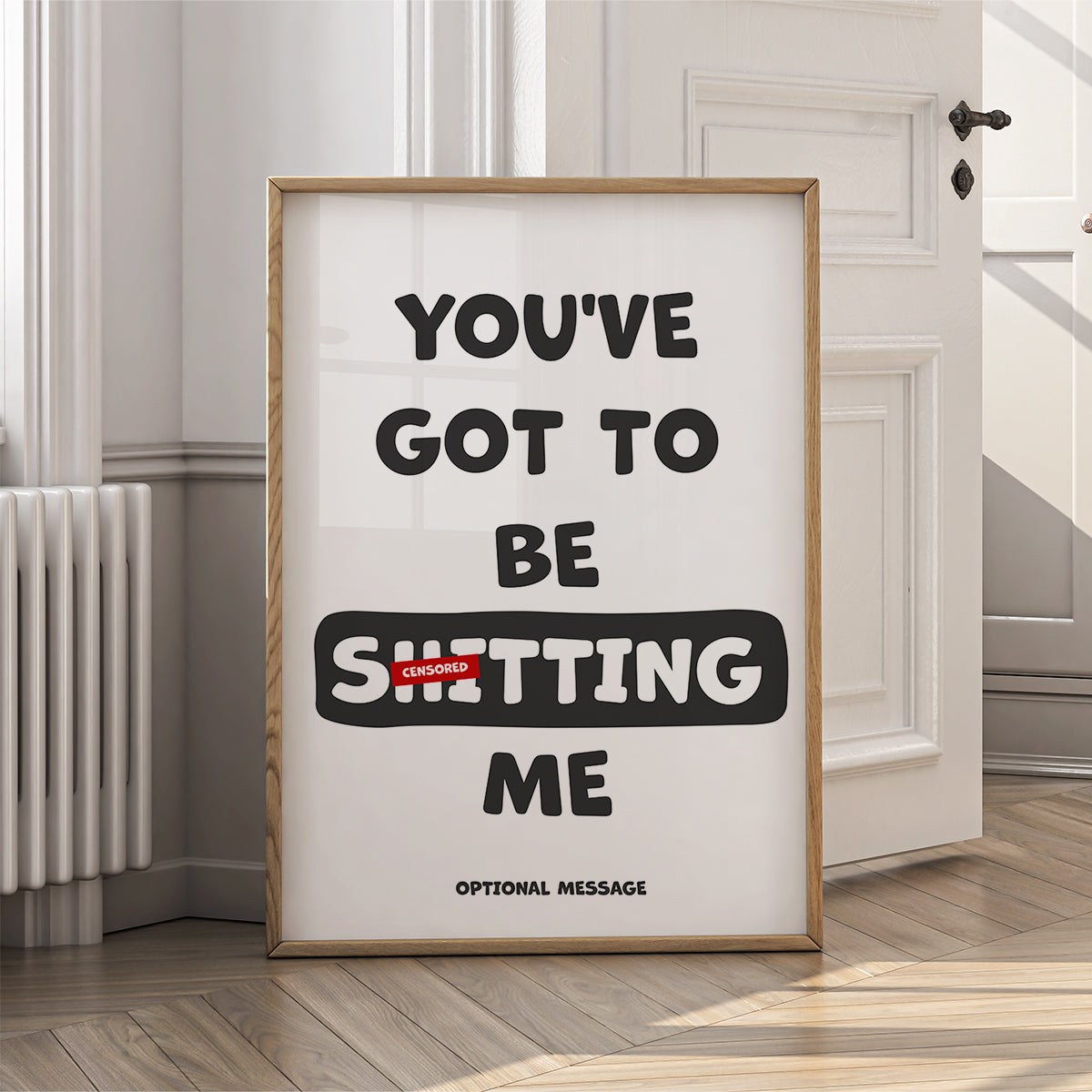 Funny Wall Art for Home - You've got to be sh!tting me