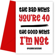 Funny Bad News 40th Birthday Card for Friends