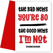 Happy 80th Birthday Cards for Friends - Bad News Good News (red)