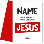 Humorous Religious Easter Card - I Hope You Have a Better Easter than Jesus!