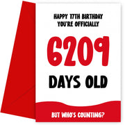 Funny 17th Birthday Card for Boy and Girl - 6209 Days Old
