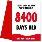 Funny 23rd Birthday Card for Men and Women - 8400 Days Old