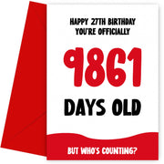 Funny 27th Birthday Card for Men and Women - 9861 Days Old