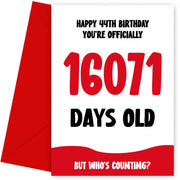 Funny 44th Birthday Card for Men and Women - 16071 Days Old