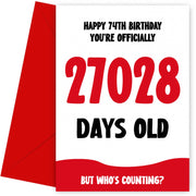 Funny 74th Birthday Card for Men and Women - 27028 Days Old