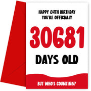 Funny 84th Birthday Card for Men and Women - 30681 Days Old