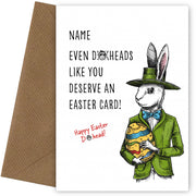Humorous Easter Card for Adults - Even D*ckheads Like You Deserve a Card!