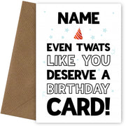 Personalised Even Twats Like You Deserve A Birthday Card Card