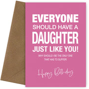 Funny Birthday Card for Daughter - Everyone Should Have a Daughter Like You - 16th 18th 20th