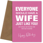 Funny Birthday Card for Wife - Everyone Should Have a Wife Like You - 30th 40th 50th 60th
