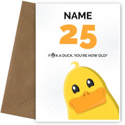 Cheeky 25th Birthday Card - F*ck a Duck, You're How Old?