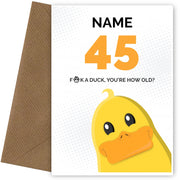 Cheeky 45th Birthday Card - F*ck a Duck, You're How Old?
