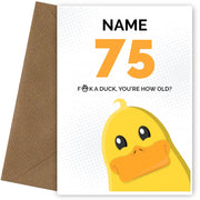 Cheeky 75th Birthday Card - F*ck a Duck, You're How Old?