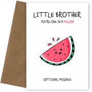 Fruit Pun Birthday Day Card for Little Brother - One in a Melon