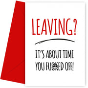 Funny Sorry Your Leaving Cards for Colleagues - Inappropriate Humour - About Time
