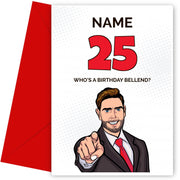 Happy 25th Birthday Card - Who's a Birthday Bellend!
