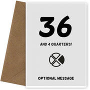 Happy 37th Birthday Card - 36 and 4 Quarters
