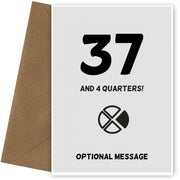 Happy 38th Birthday Card - 37 and 4 Quarters