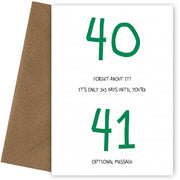 Happy 40th Birthday Card - Forget about it!