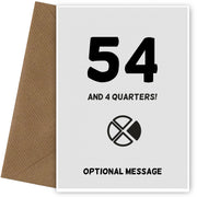 Happy 55th Birthday Card - 54 and 4 Quarters
