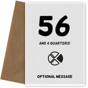 Happy 57th Birthday Card - 56 and 4 Quarters