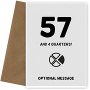 Happy 58th Birthday Card - 57 and 4 Quarters
